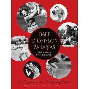 Babe Didrikson Zaharias: The Making of a Champion -- Russell Freedman